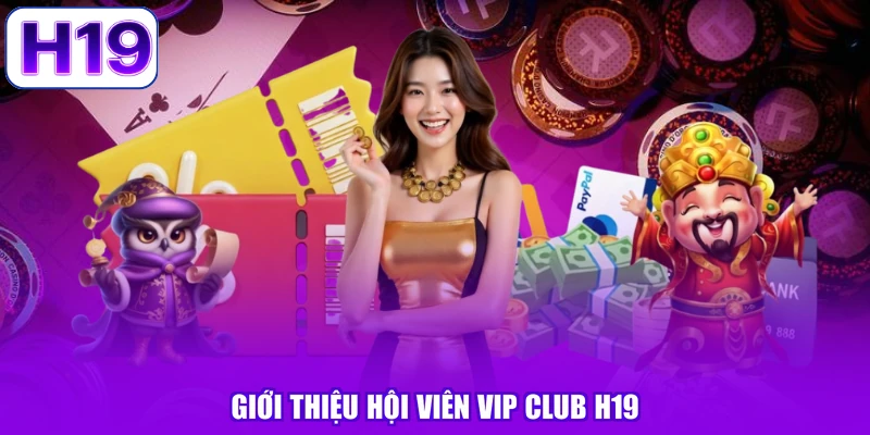Giới thiệu hội viên VIP CLUB H19